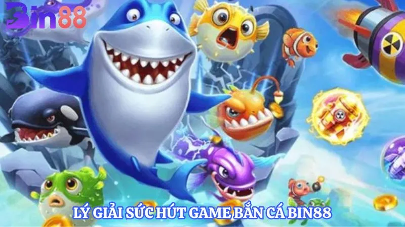 Lý giải sức hút game bắn cá BIN88