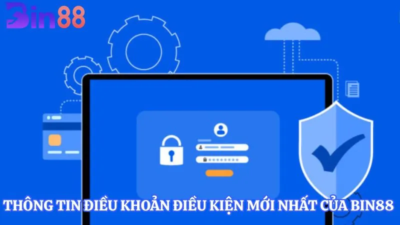 Thông tin điều khoản điều kiện mới nhất của BIN88