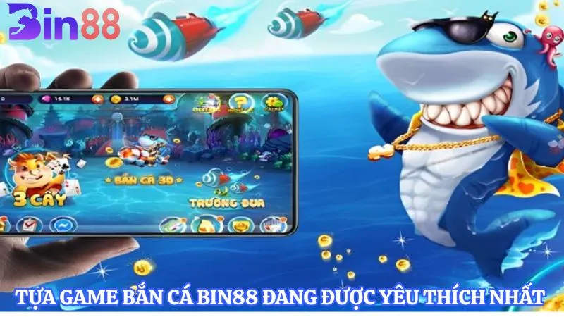 Tựa game bắn cá BIN88 đang được yêu thích nhất 