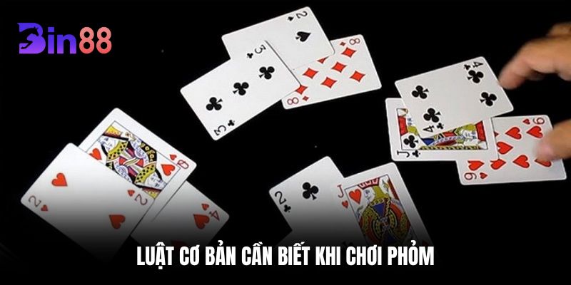 Luật cơ bản cần biết khi chơi Phỏm