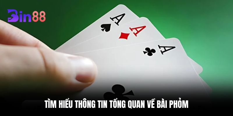 Tìm hiểu thông tin tổng quan về bài Phỏm