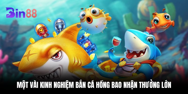 Một vài kinh nghiệm bắn cá Hồng Bao nhận thưởng lớn