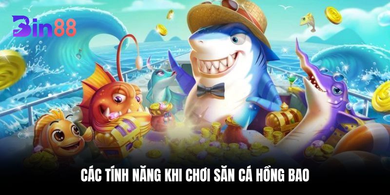 Các tính năng khi chơi săn cá Hồng Bao