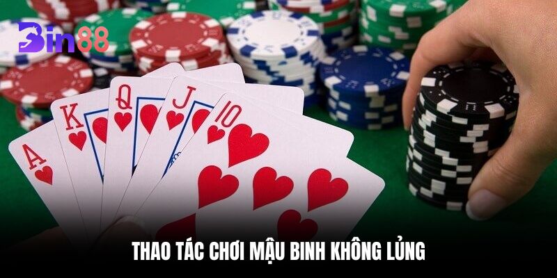 Thao tác chơi Mậu Binh không lủng