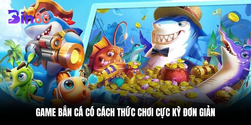 Game bắn cá có cách thức chơi cực kỳ đơn giản