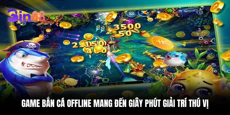 Game bắn cá offline mang đến giây phút giải trí thú vị