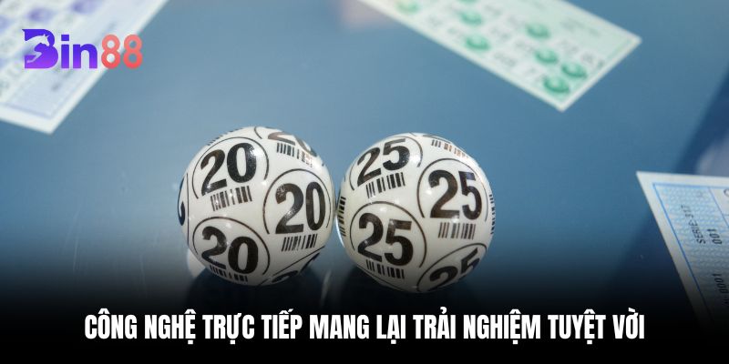 Công nghệ trực tiếp mang lại trải nghiệm tuyệt vời